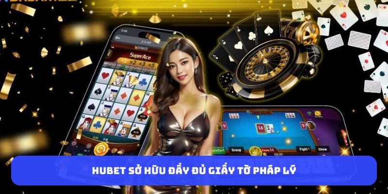 HUBET sở hữu đầy đủ giấy tờ pháp lý